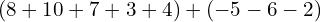 \left(8+10+7+3+4\right)+\left(-5-6-2\right)