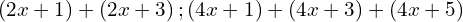\left(2x+1\right)+\left(2x+3\right);\left(4x+1\right)+\left(4x+3\right)+\left(4x+5\right)