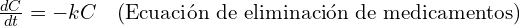 \frac{dC}{dt} = -kC \quad \text{(Ecuación de eliminación de medicamentos)}