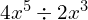 4x^5\div2x^3