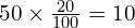 50\times\frac{20}{100}=10