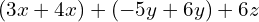 (3x+4x)+(-5y+6y)+6z