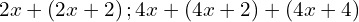 2x+\left(2x+2\right);4x+\left(4x+2\right)+\left(4x+4\right)