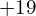 +19