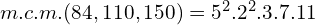 m.c.m.(84,110,150)=5^2.2^2.3.7.11