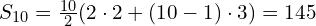 S_{10}=\frac{10}{2}(2\cdot2+(10-1)\cdot3)=145