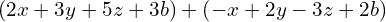 \left(2x+3y+5z+3b\right)+\left(-x+2y-3z+2b\right)