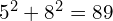 5^2 + 8^2 = 89