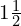 1\frac{1}{2}