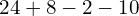 24+8-2-10