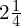 2\frac{1}{4}