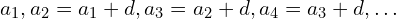 a_1,a_2=a_1+d,a_3=a_2+d,a_4=a_3+d,…