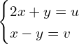 \begin{cases} 2x + y = u \\ x - y = v \end