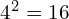 4^2 = 16