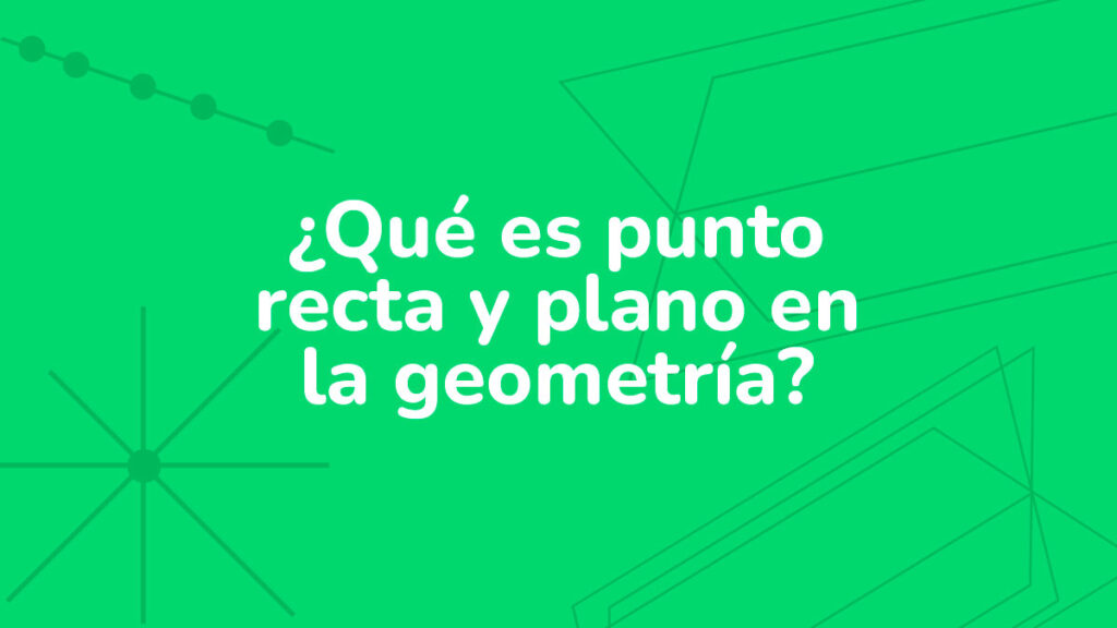 ¿Qué es punto recta y plano en la geometría?