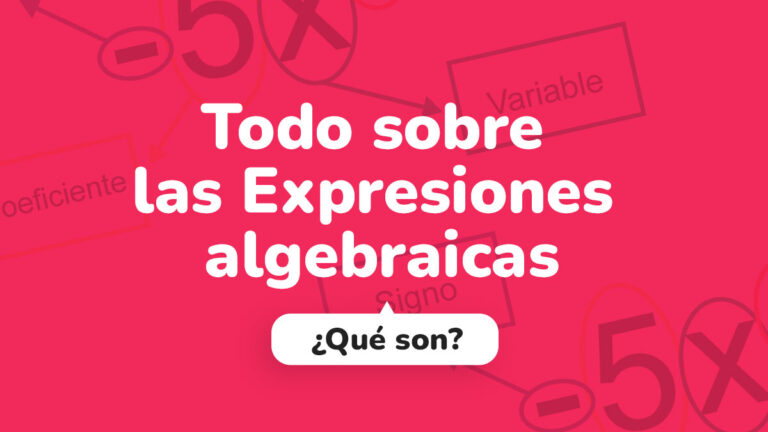 Todo sobre las Expresiones algebraicas
