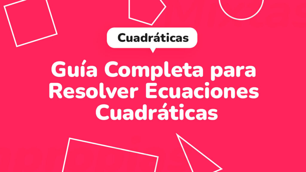 Guía completa para resolver ecuaciones cuadráticas: métodos y ejemplos prácticos