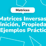 Matrices inversas: definición, propiedades y ejemplos prácticos