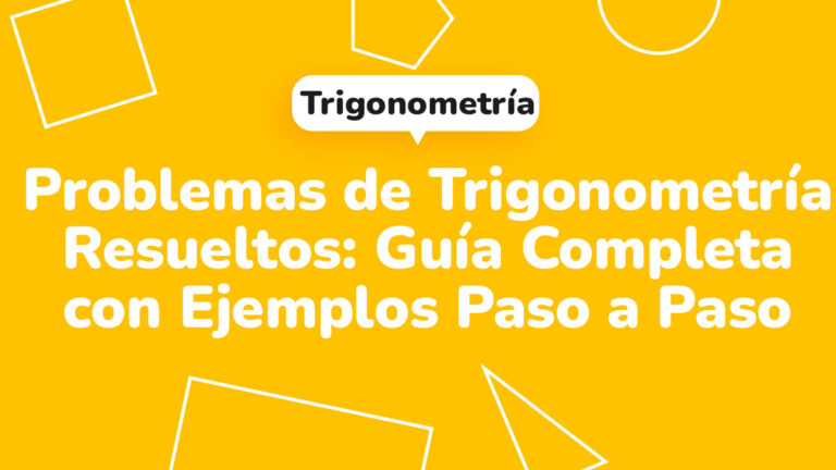 Problemas de trigonometría resueltos: Guía completa con ejemplos paso a paso