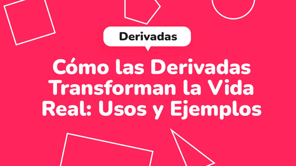 Cómo las derivadas transforman la vida real